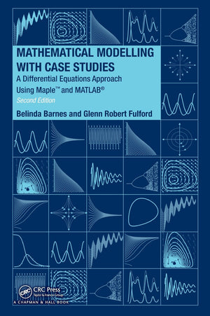 Mathematical Modelling with Case Studies: A Differential Equations Approach using Maple and MATLAB, Second Edition (Textbooks in,New