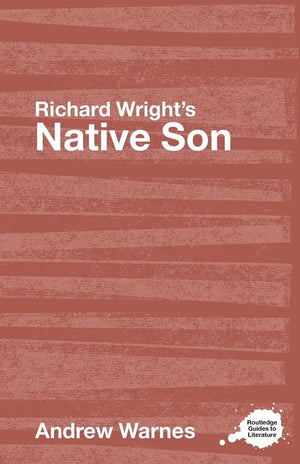 Richard Wright's Native Son: A Routledge Study Guide (Routledge Guides to Literature),Used