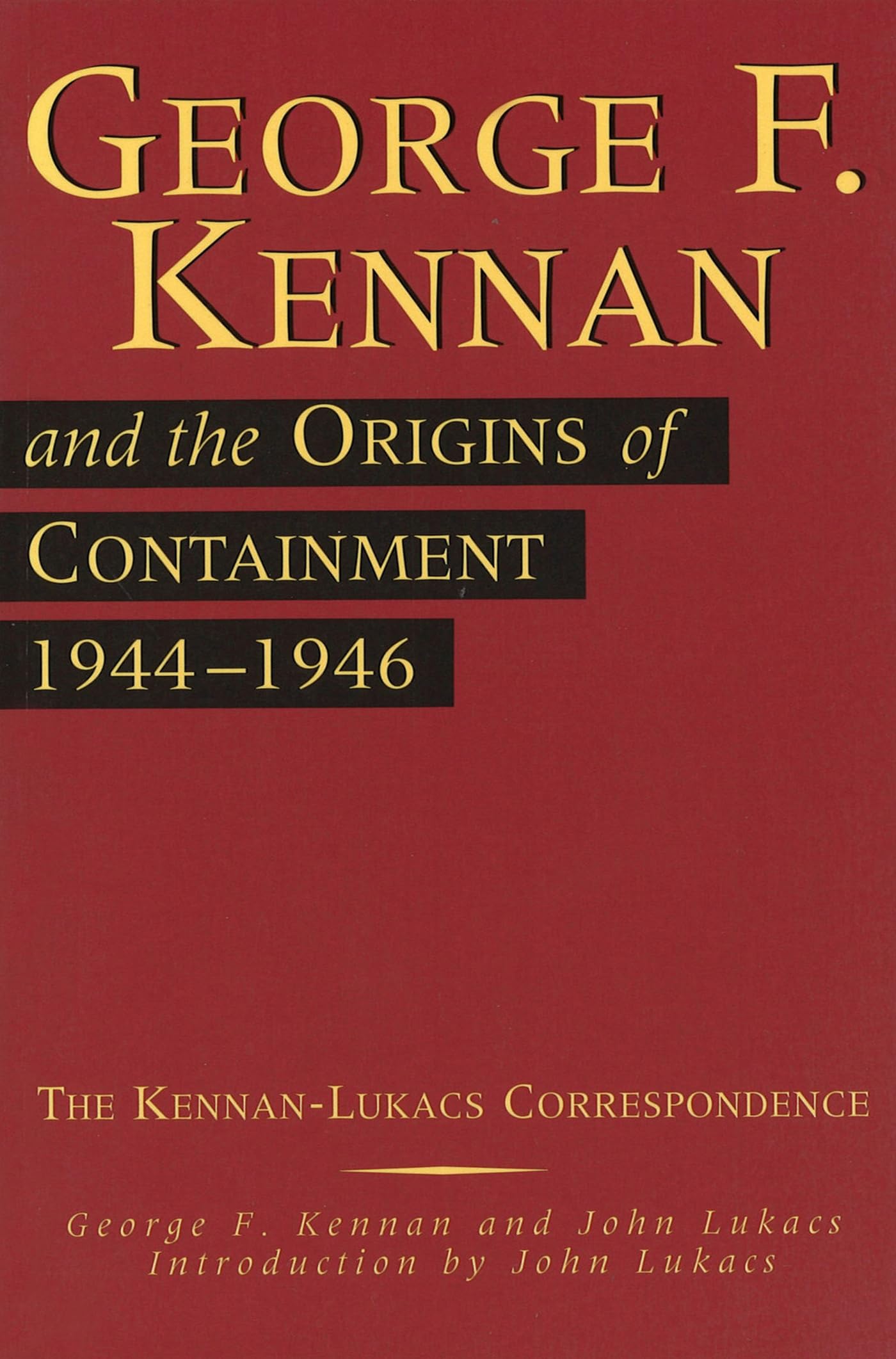 George F. Kennan and the Origins of Containment, 19441946: The KennanLukacs Correspondence (Volume 1),Used