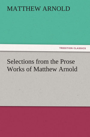 Selections from the Prose Works of Matthew Arnold,Used