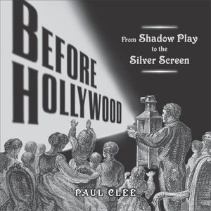 Before Hollywood: From Shadow Play to the Silver Screen,Used