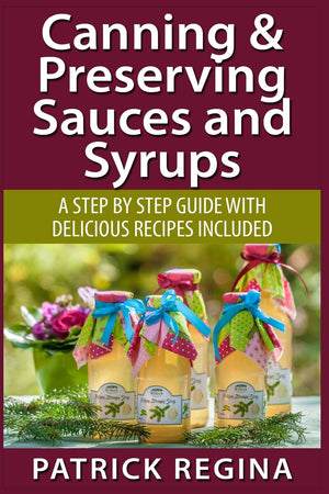 Canning & Preserving Sauces and Syrups: A Step by Step Guide with Delicious Reci,Used
