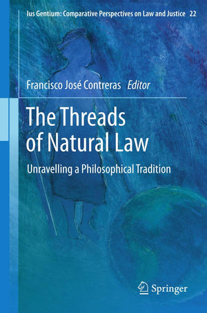 The Threads of Natural Law: Unravelling a Philosophical Tradition (Ius Gentium: Comparative Perspectives on Law and Justice, 22),Used