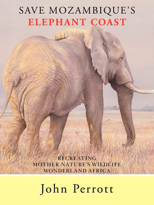 Save Mozambique's Elephant Coast: Recreating Mother Nature's Wildlife Wonderland Africa,Used