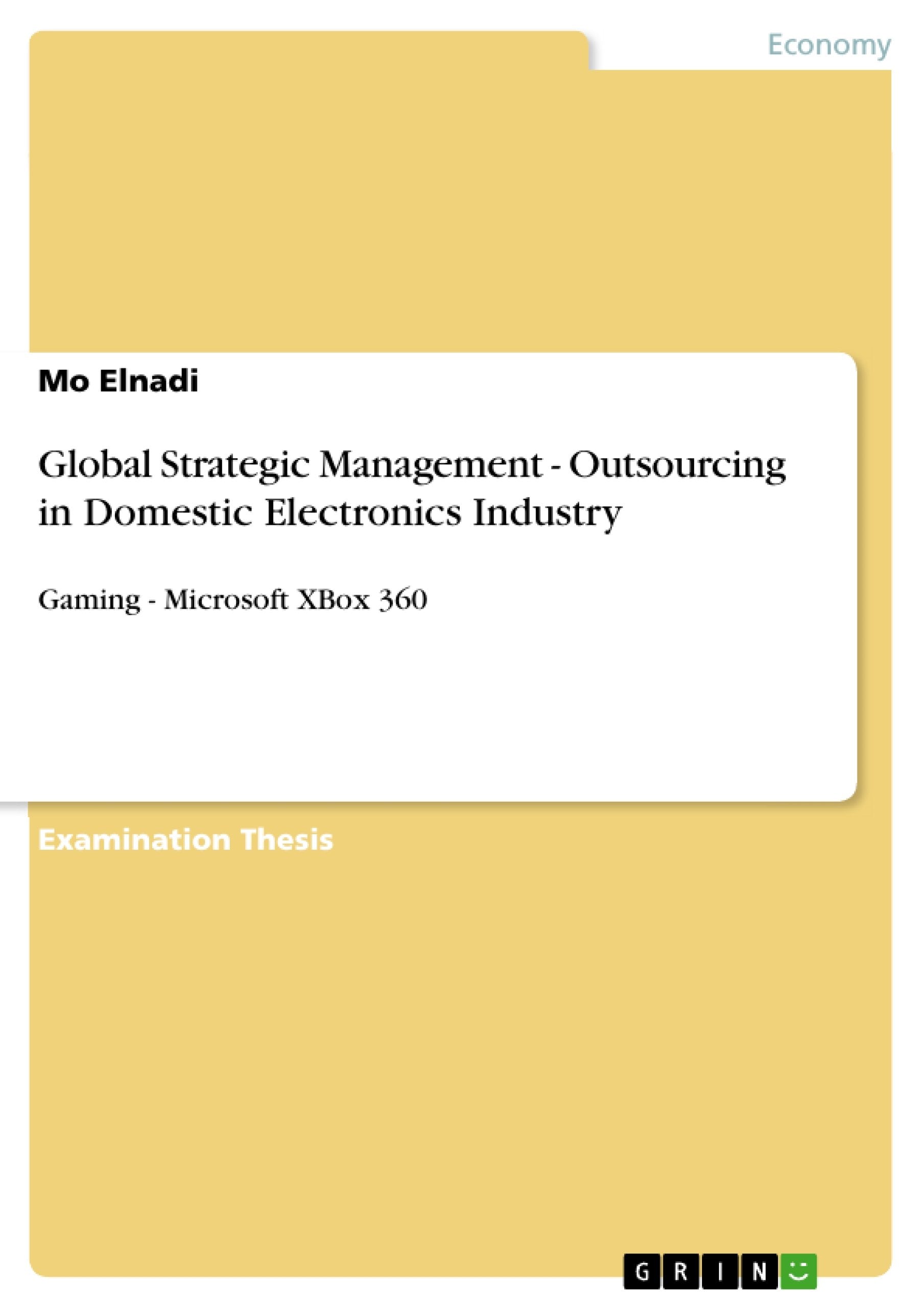 Global Strategic Management  Outsourcing In Domestic Electronics Industry: Gaming  Microsoft Xbox 360,New