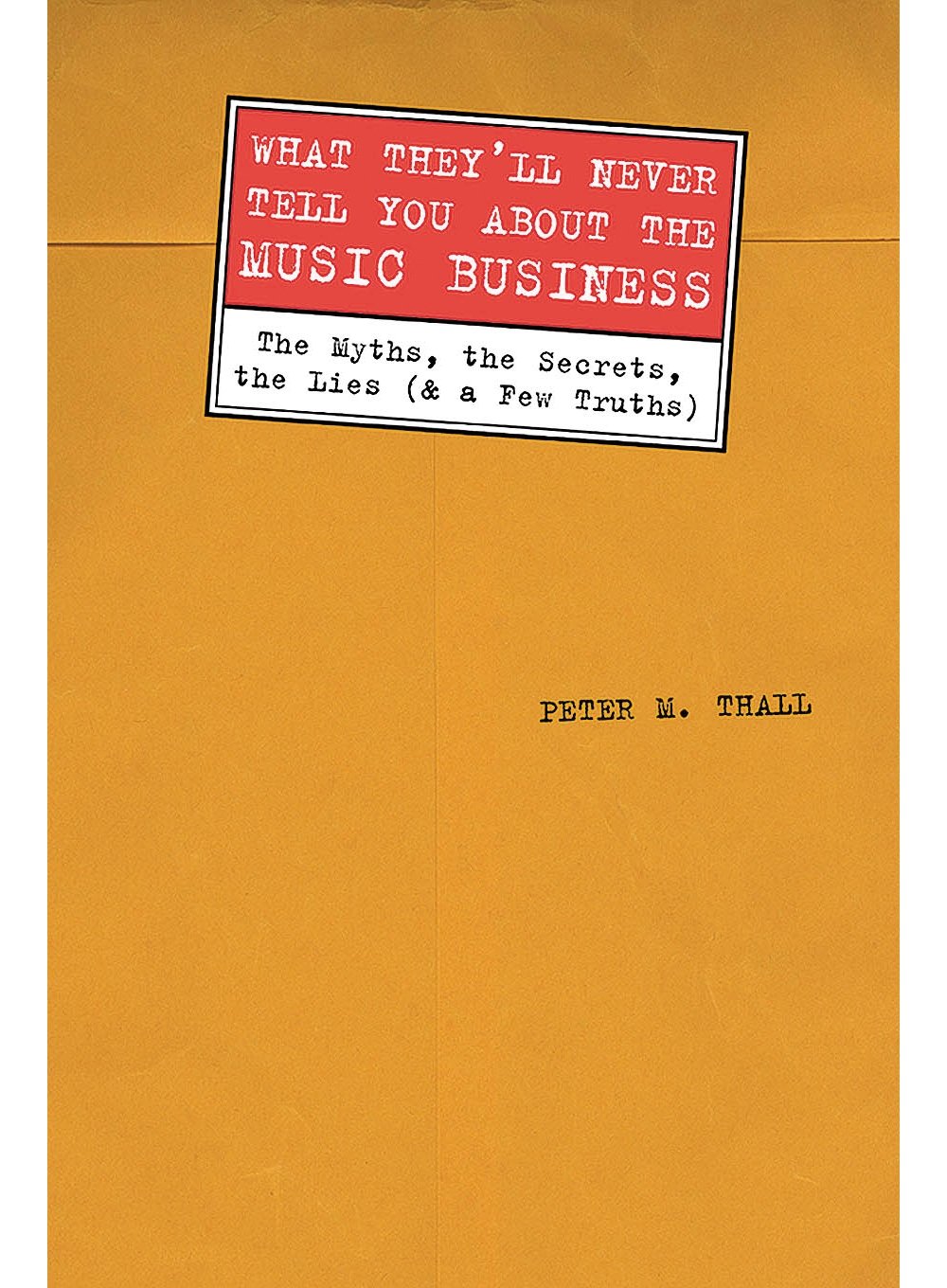 What They'll Never Tell You About the Music Business: 