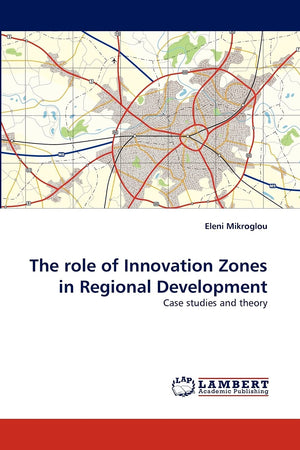 The role of Innovation Zones in Regional Development: Case studies and theory,Used