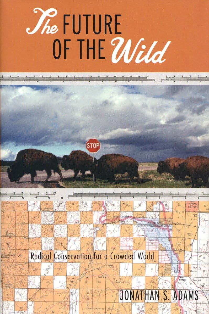 The Future of the Wild: Radical Conservation for a Crowded World,Used
