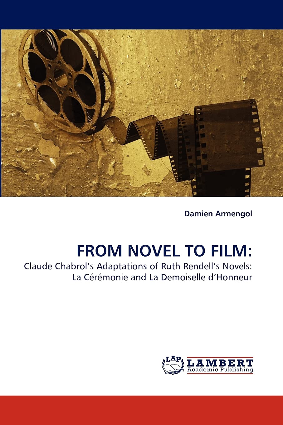 FROM NOVEL TO FILM:: Claude Chabrol?s Adaptations of Ruth Rendell?s Novels: La Crmonie and La Demoiselle d?Honneur,Used