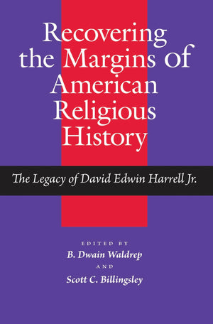 Recovering the Margins of American Religious History: The Legacy of David Edwin Harrell Jr. (Religion and American Culture),Used