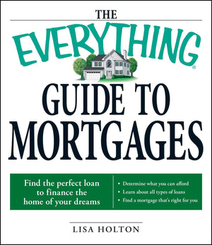 The Everything Guide to Mortgages Book: Find the perfect loan to finance the home of your dreams,Used