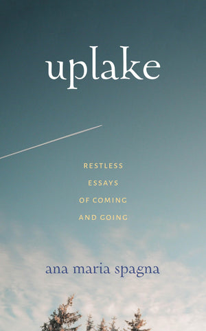 Uplake: Restless Essays of Coming and Going (Northwest Writers Fund xx),Used