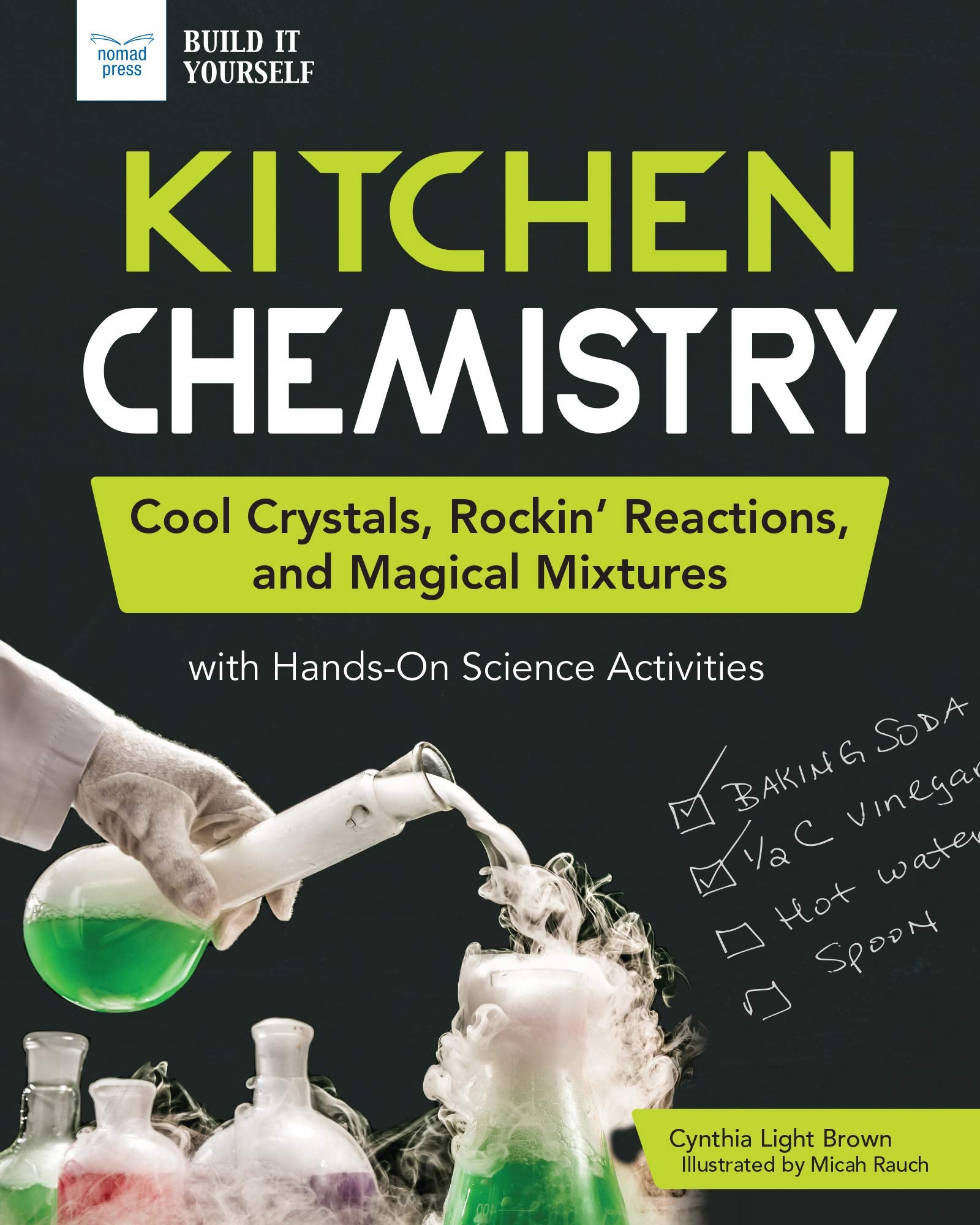 Kitchen Chemistry: Cool Crystals, Rockin Reactions, And Magical Mixtures With Handson Science Activities