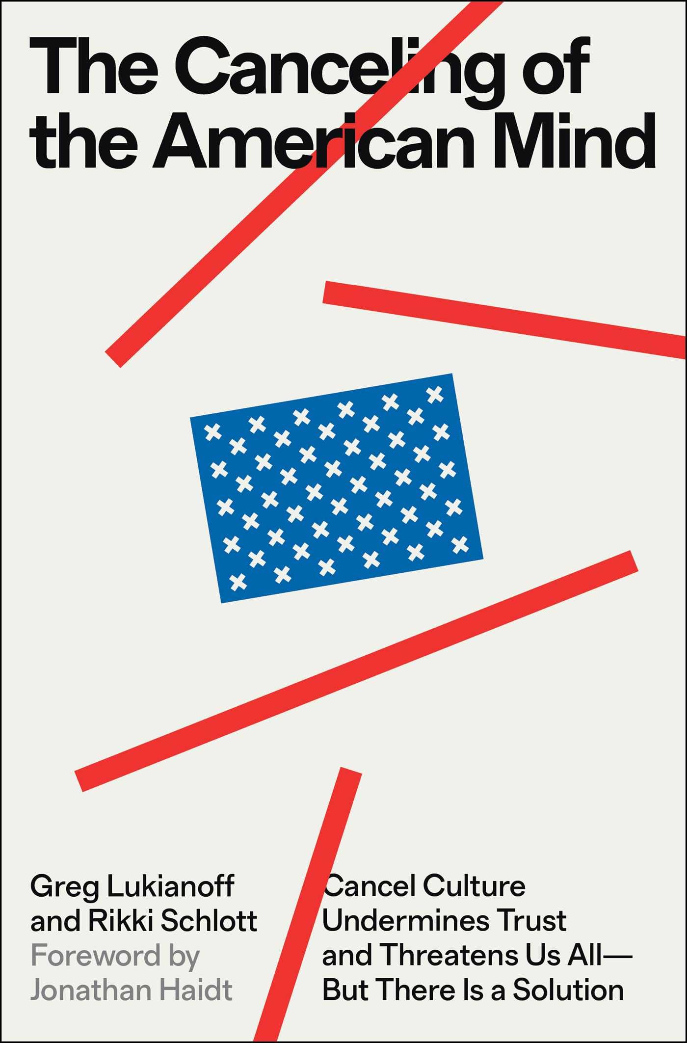 The Canceling Of The American Mind: Cancel Culture Undermines Trust And Threatens Us Allbut There Is A Solution,New