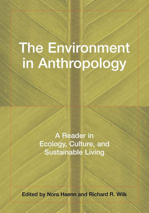 The Environment In Anthropology: A Reader In Ecology, Culture, And Sustainable Living,New