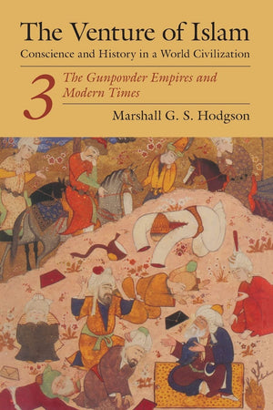 The Venture Of Islam, Volume 3: The Gunpowder Empires And Modern Times (Venture Of Islam Vol. 3)-new