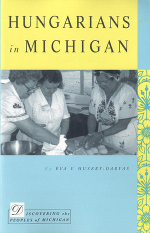 Hungarians In Michigan (Discovering The Peoples Of Michigan),New