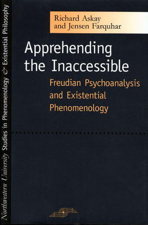 Apprehending The Inaccessible: Freudian Psychoanalysis And Existential Phenomenology (Studies In Phenomenology And Existential P,New