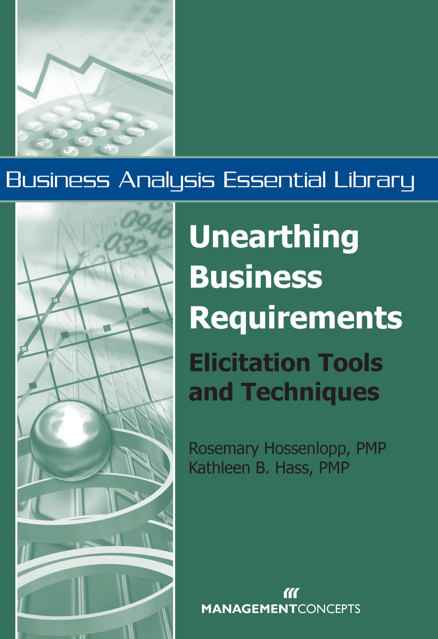 Unearthing Business Requirements: Elicitation Tools and Techniques (Business Analysis Essential Library),New