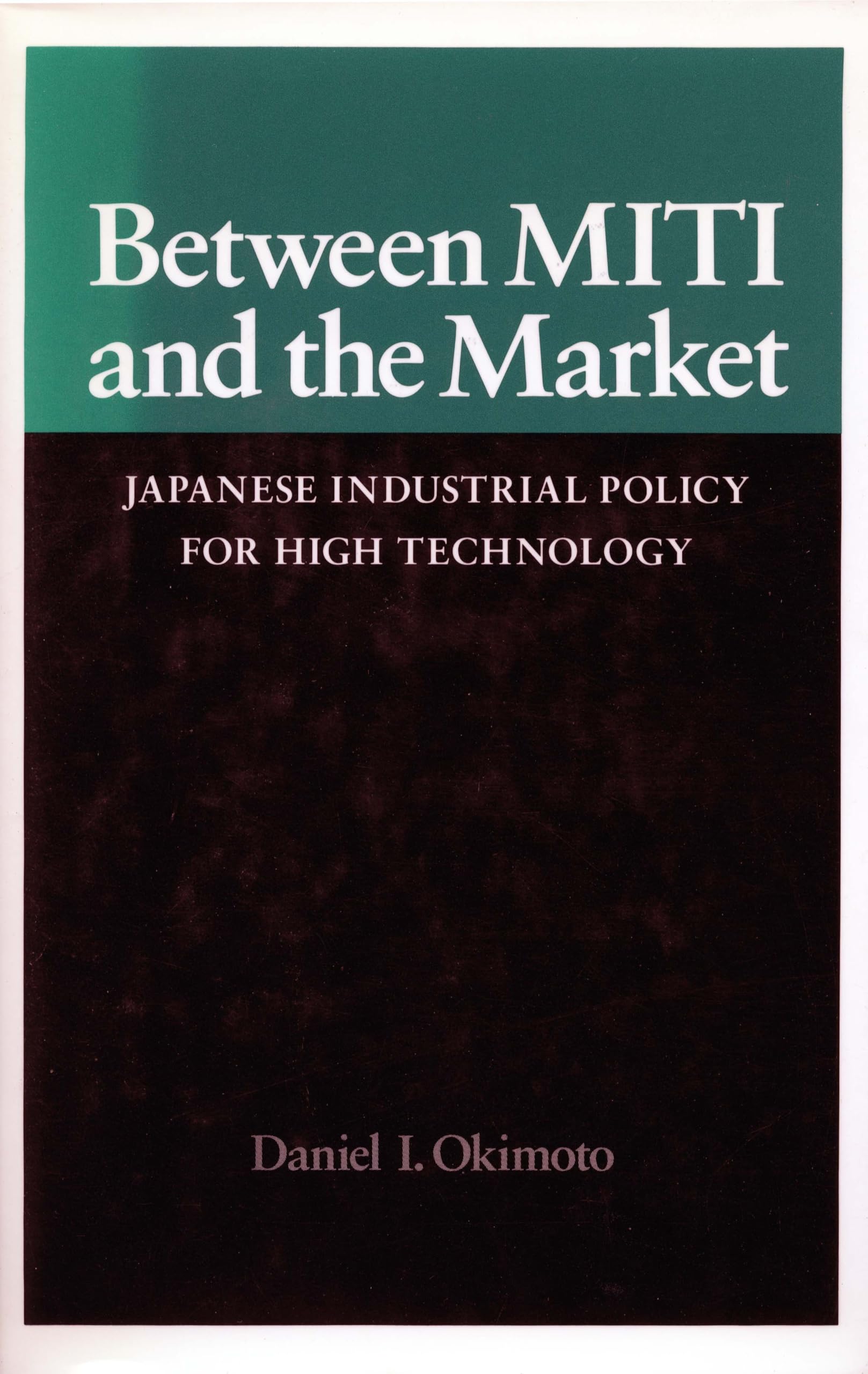 Between MITI and the Market: Japanese Industrial Policy for High Technology (Studies in International Policy),Used
