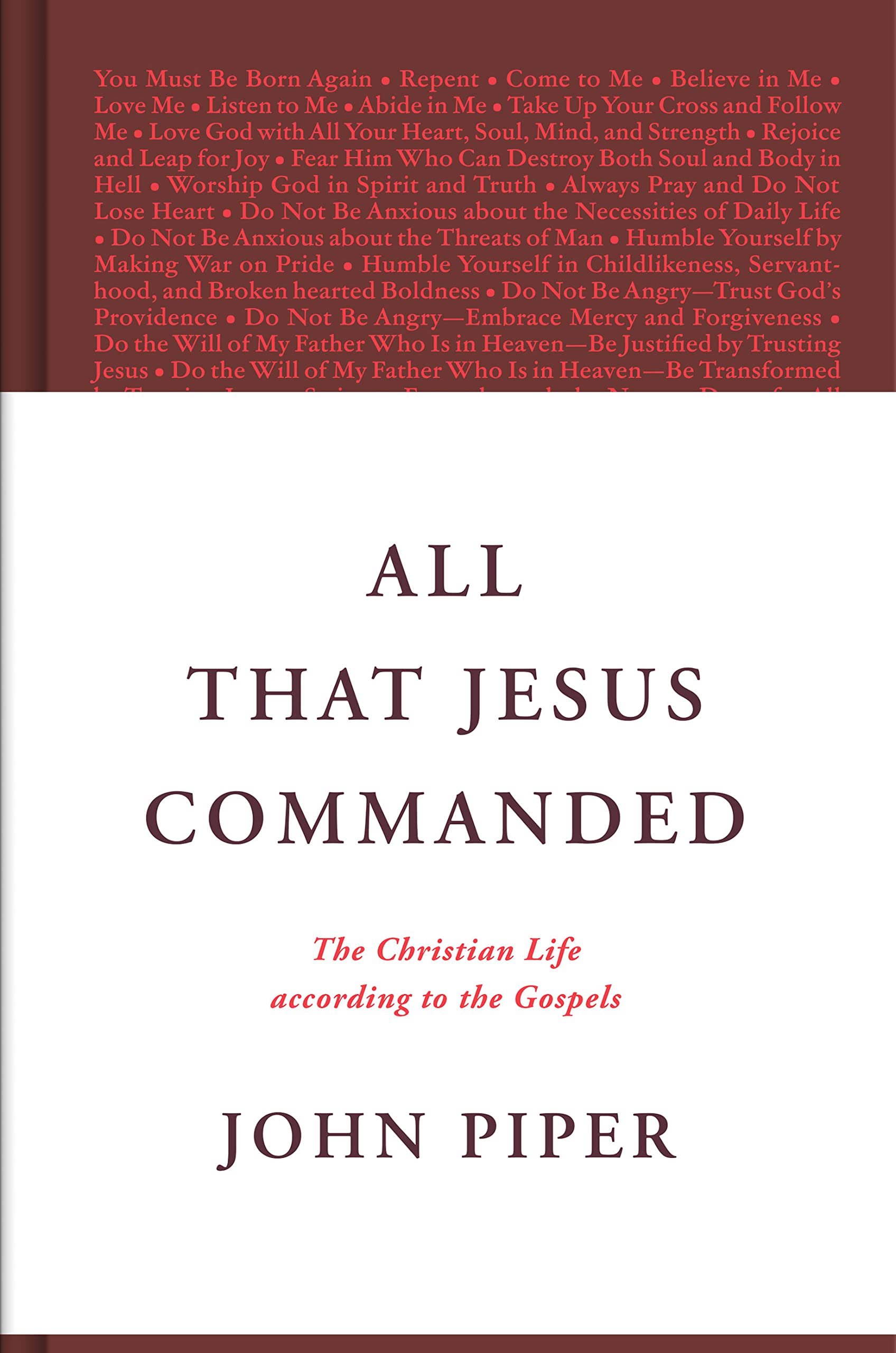All That Jesus Commanded: The Christian Life according to the Gospels,New