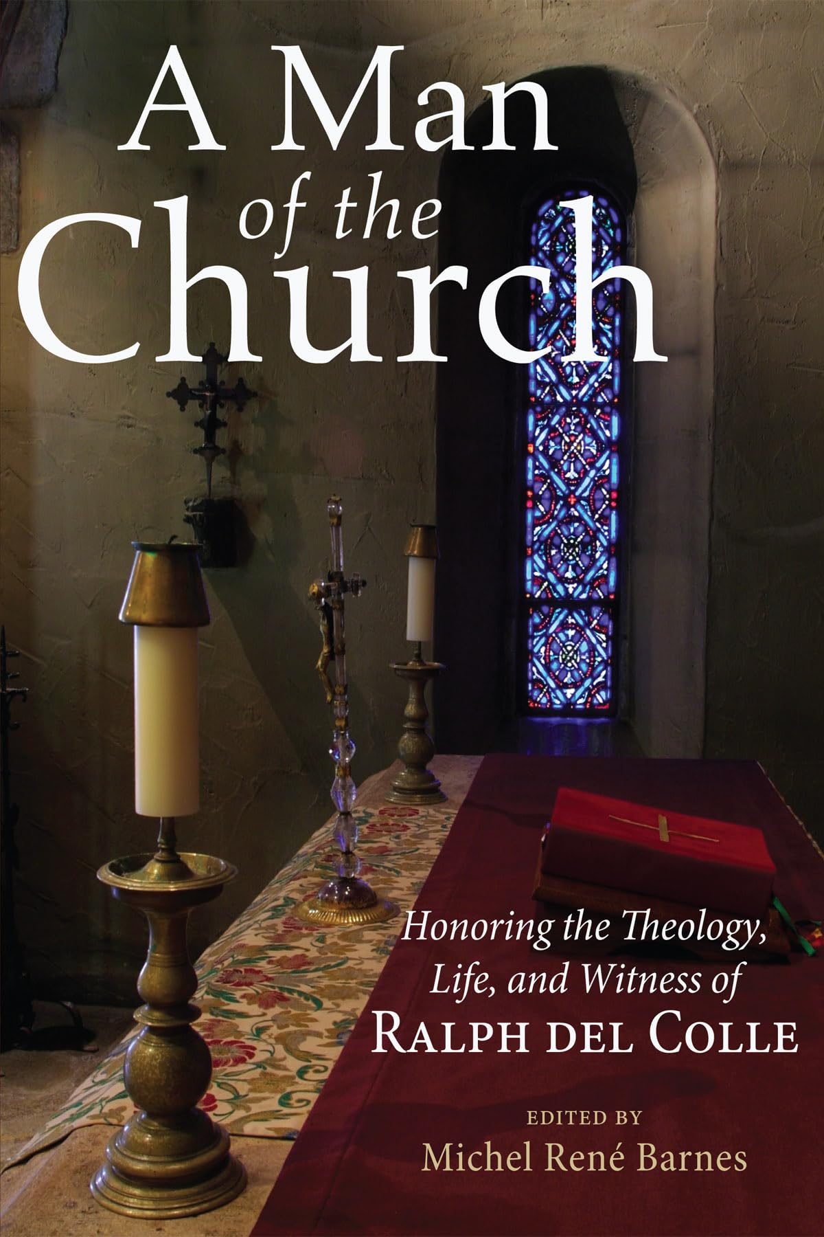 A Man of the Church: Honoring the Theology, Life, and Witness of Ralph del Colle,Used