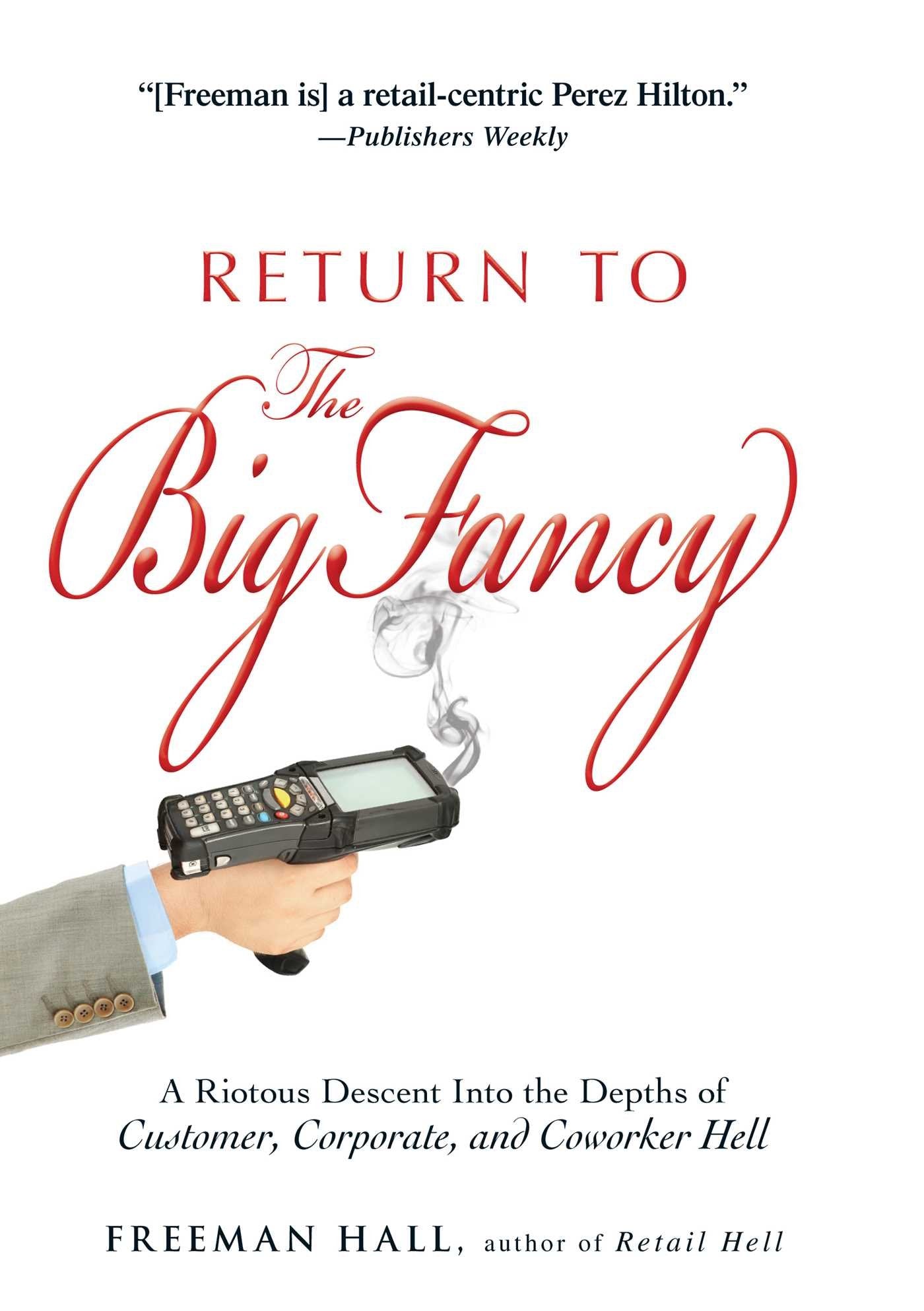 Return To The Big Fancy: A Riotous Descent Into The Depths Of Customer, Corporate, And Coworker Hell,Used