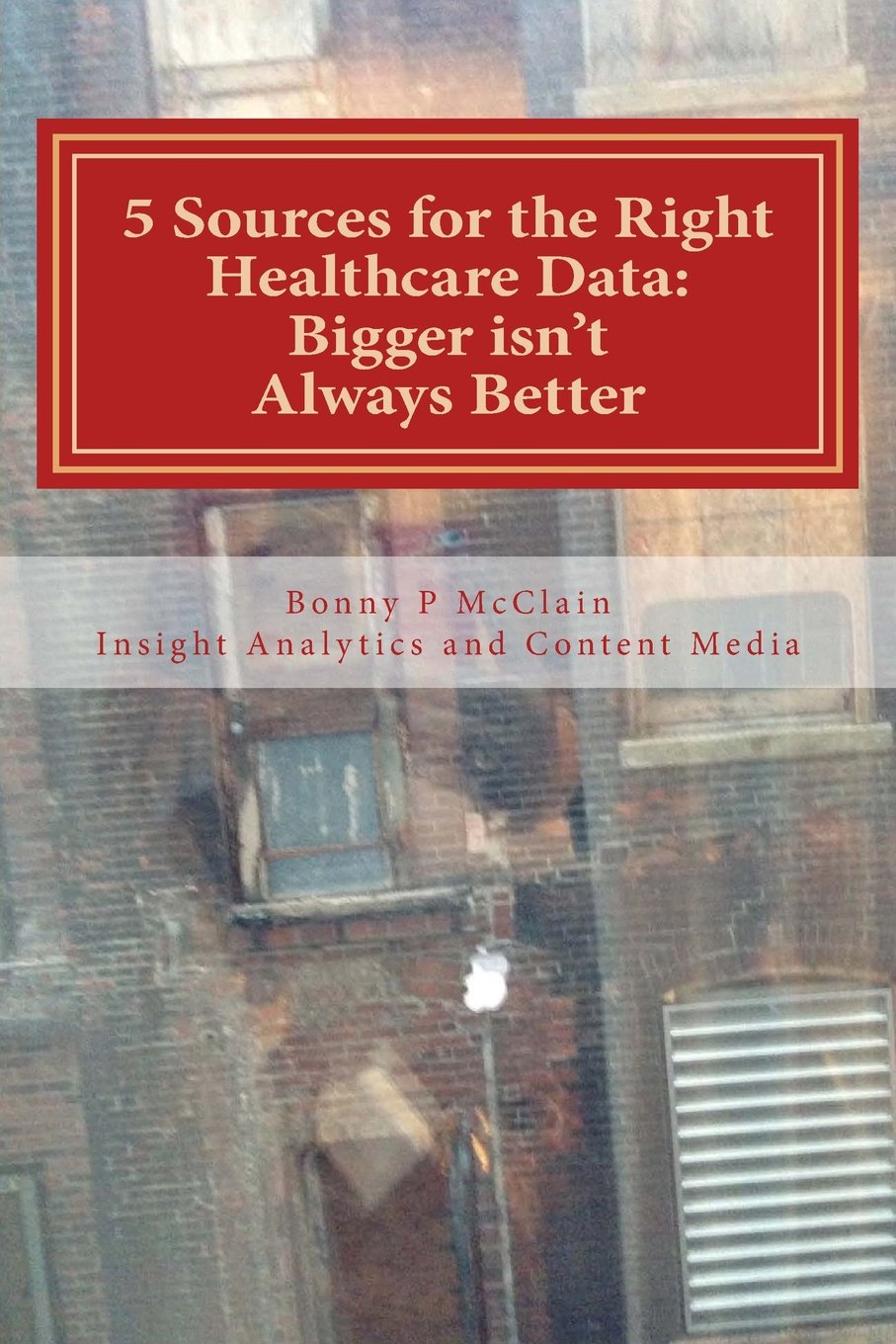 5 Sources for the Right Healthcare Data: Bigger isn't Always Better: Find the right data for your healthcare analytics (Content ,Used