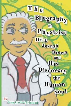 The Biography Of Physicist Dr. J. Joseph Brown And His Discovery Of The Human Soul,Used