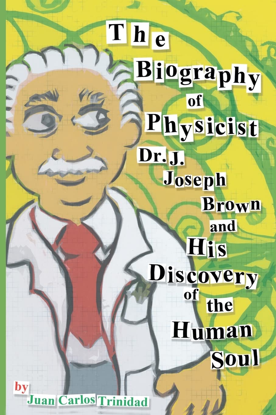 The Biography Of Physicist Dr. J. Joseph Brown And His Discovery Of The Human Soul,Used