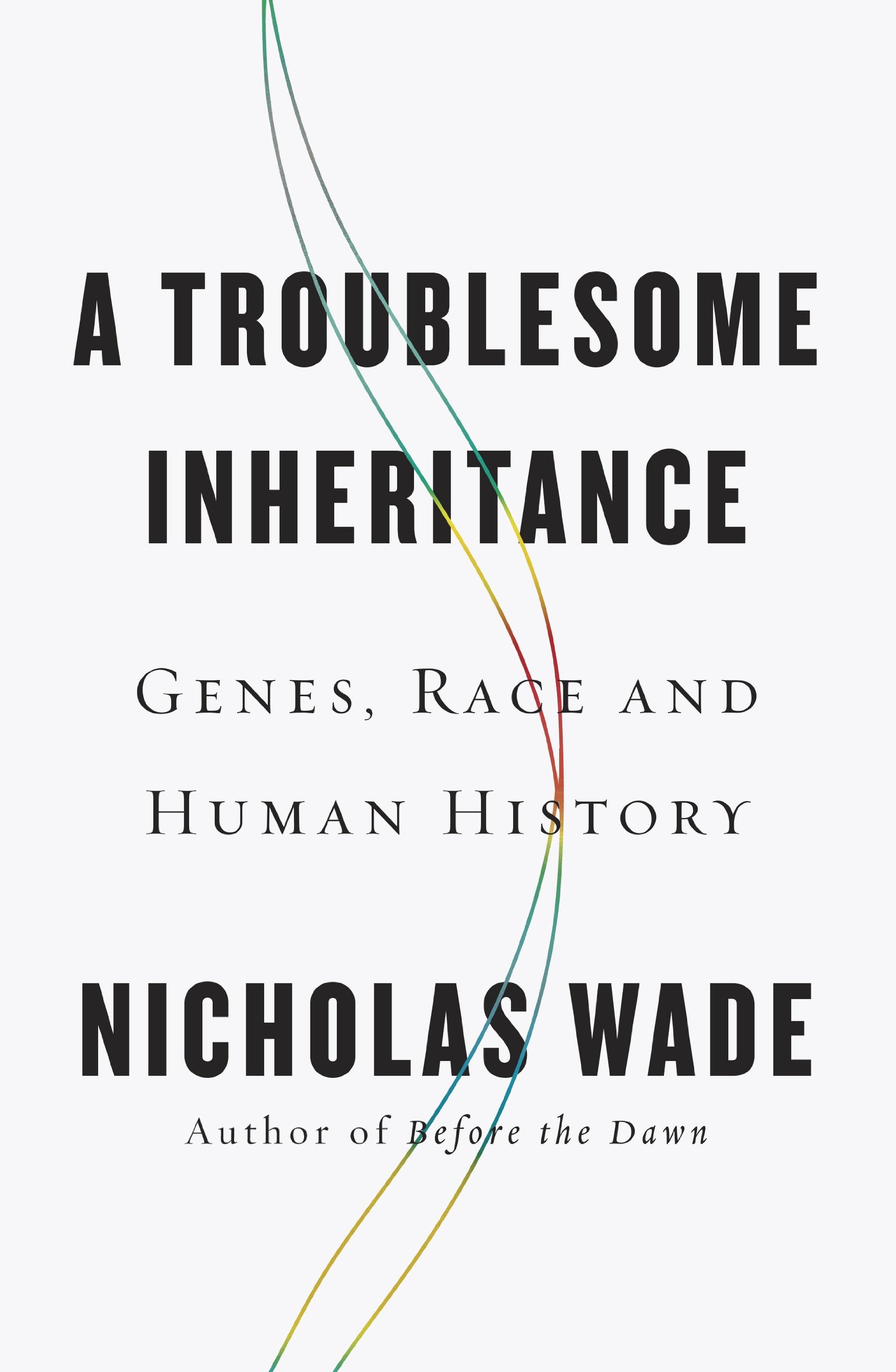 A Troublesome Inheritance: Genes, Race And Human History