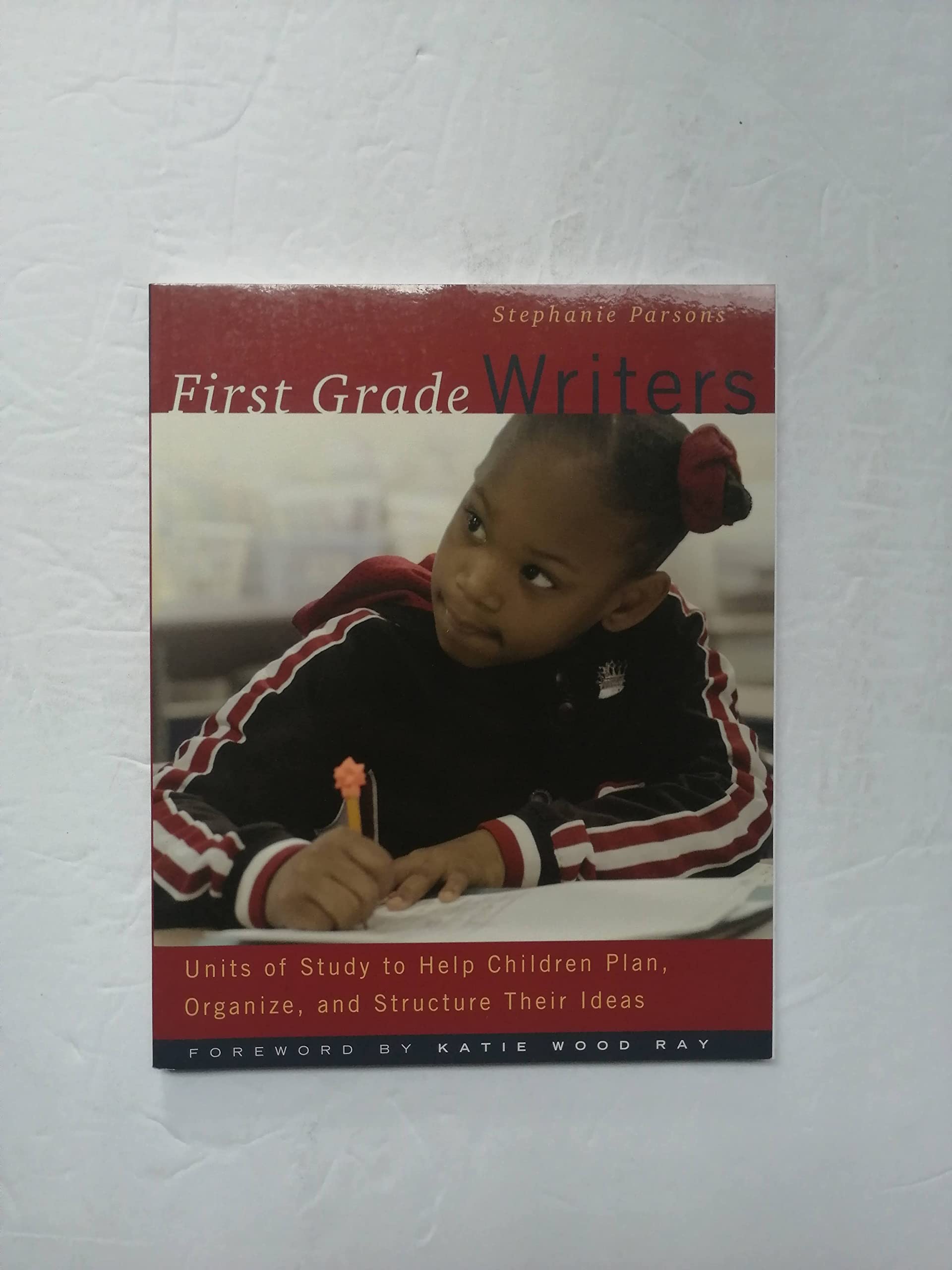 First Grade Writers: Units of Study to Help Children Plan, Organize, and Structure Their Ideas,Used