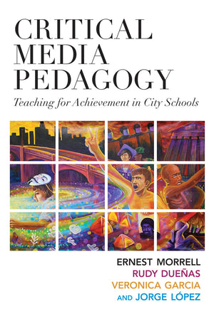 Critical Media Pedagogy: Teaching For Achievement In City Schools (Language And Literacy Series),New