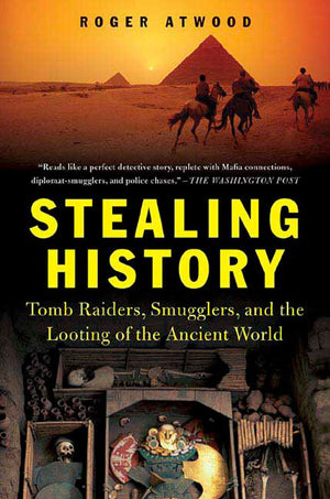 Stealing History: Tomb Raiders, Smugglers, and the Looting of the Ancient World,New