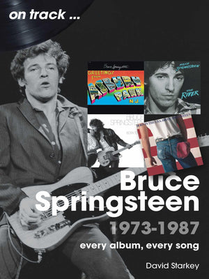 Bruce Springsteen 19731987: Every Album Every Song (On Track)