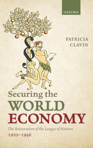 Securing The World Economy: The Reinvention Of The League Of Nations, 19201946,New
