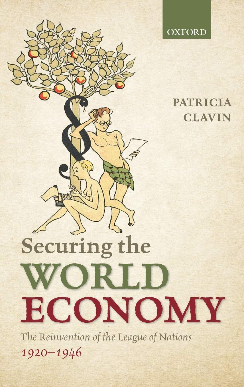 Securing The World Economy: The Reinvention Of The League Of Nations, 19201946,New