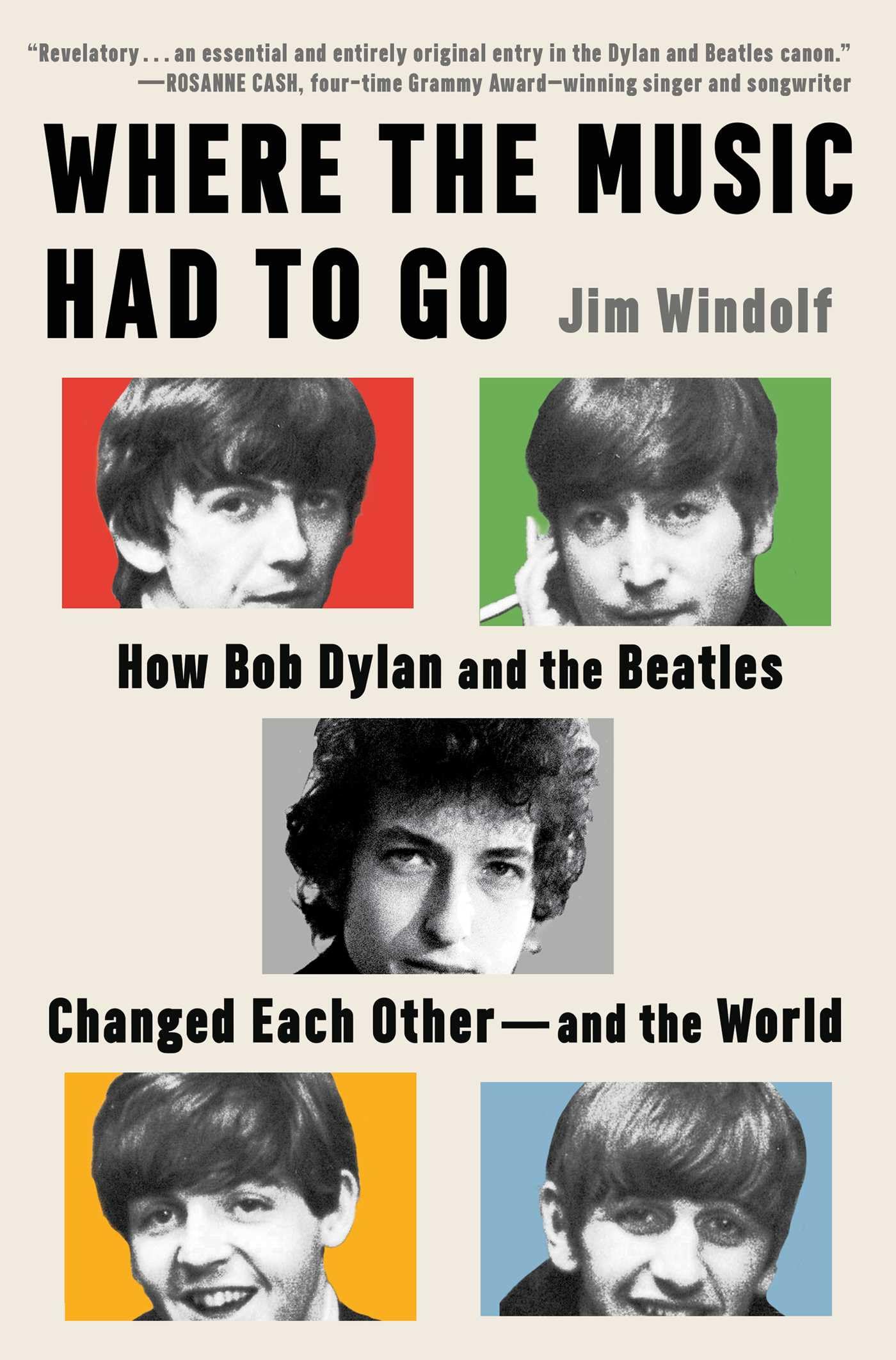 Where The Music Had To Go: How Bob Dylan And The Beatles Changed Each OtherAnd The World