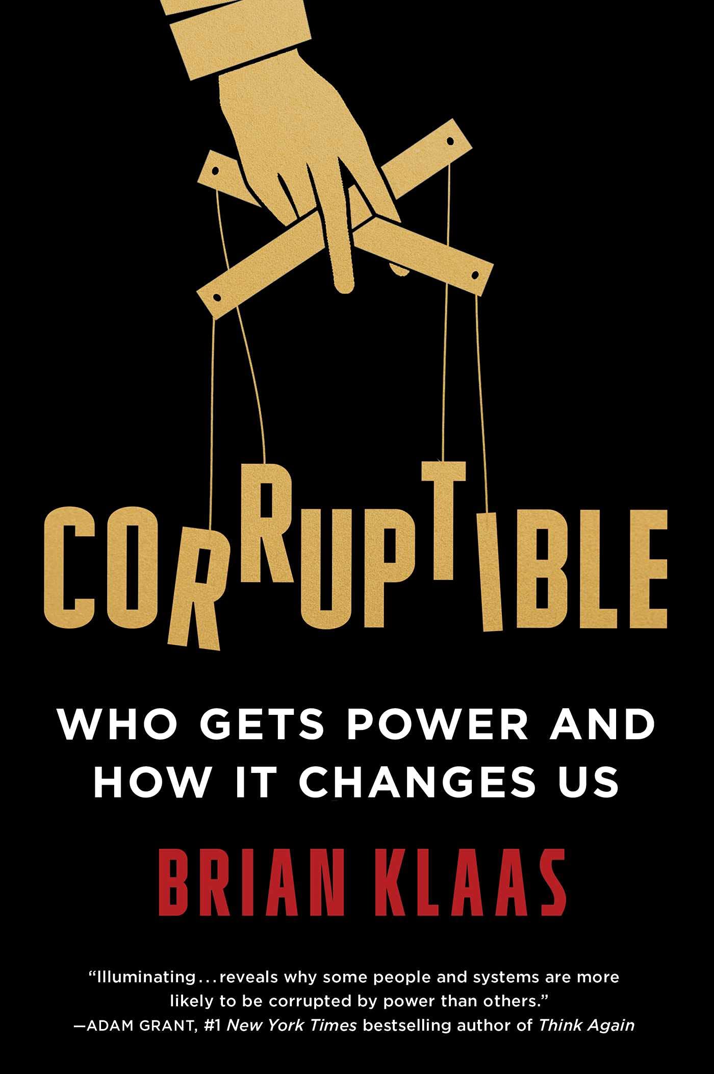 Corruptible: Who Gets Power and How It Changes Us,Used