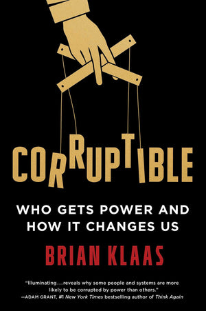 Corruptible: Who Gets Power and How It Changes Us,Used