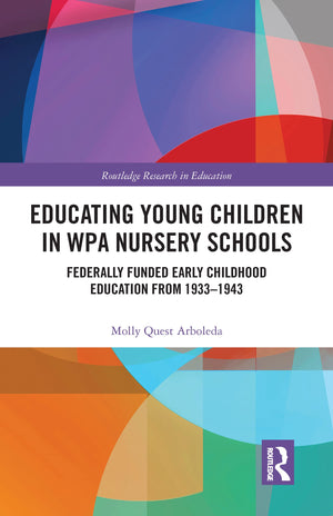 Educating Young Children in WPA Nursery Schools: FederallyFunded Early Childhood Education from 19331943 (Routledge Research i,Used