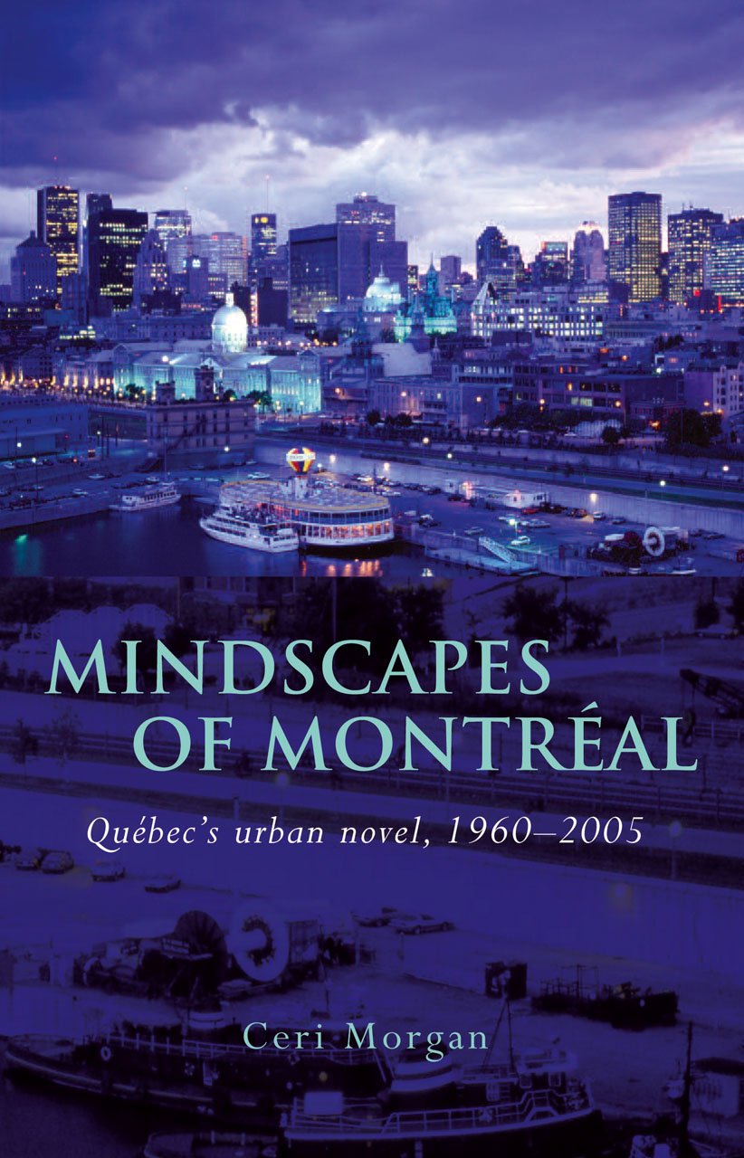 Mindscapes of Montral: Qubec's Urban Novel, 19602005 (French and Francophone Studies),Used