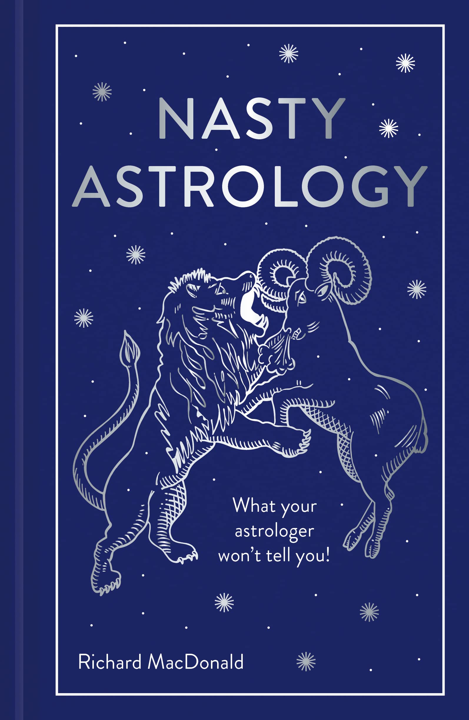 Nasty Astrology: What Your Astrologer Won'T Tell You!
