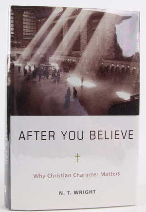 After You Believe: The Forgotten Role Of Virtue In The Christian Life,New