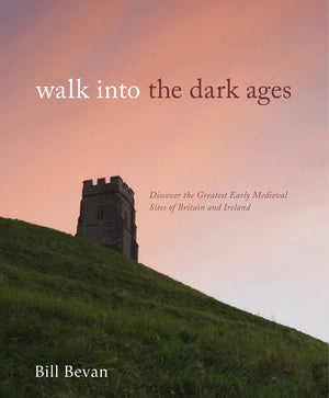 Walk Into The Dark Ages: Discover The Greatest Early Medieval Sites Of Britain And Ireland