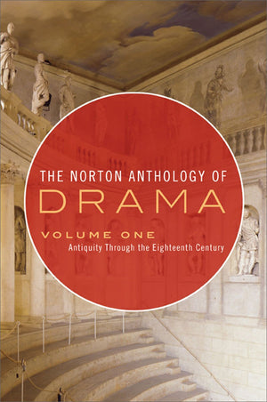 The Norton Anthology Of Drama: Antiquity Through The Eighteenth Century, Vol. 1,New
