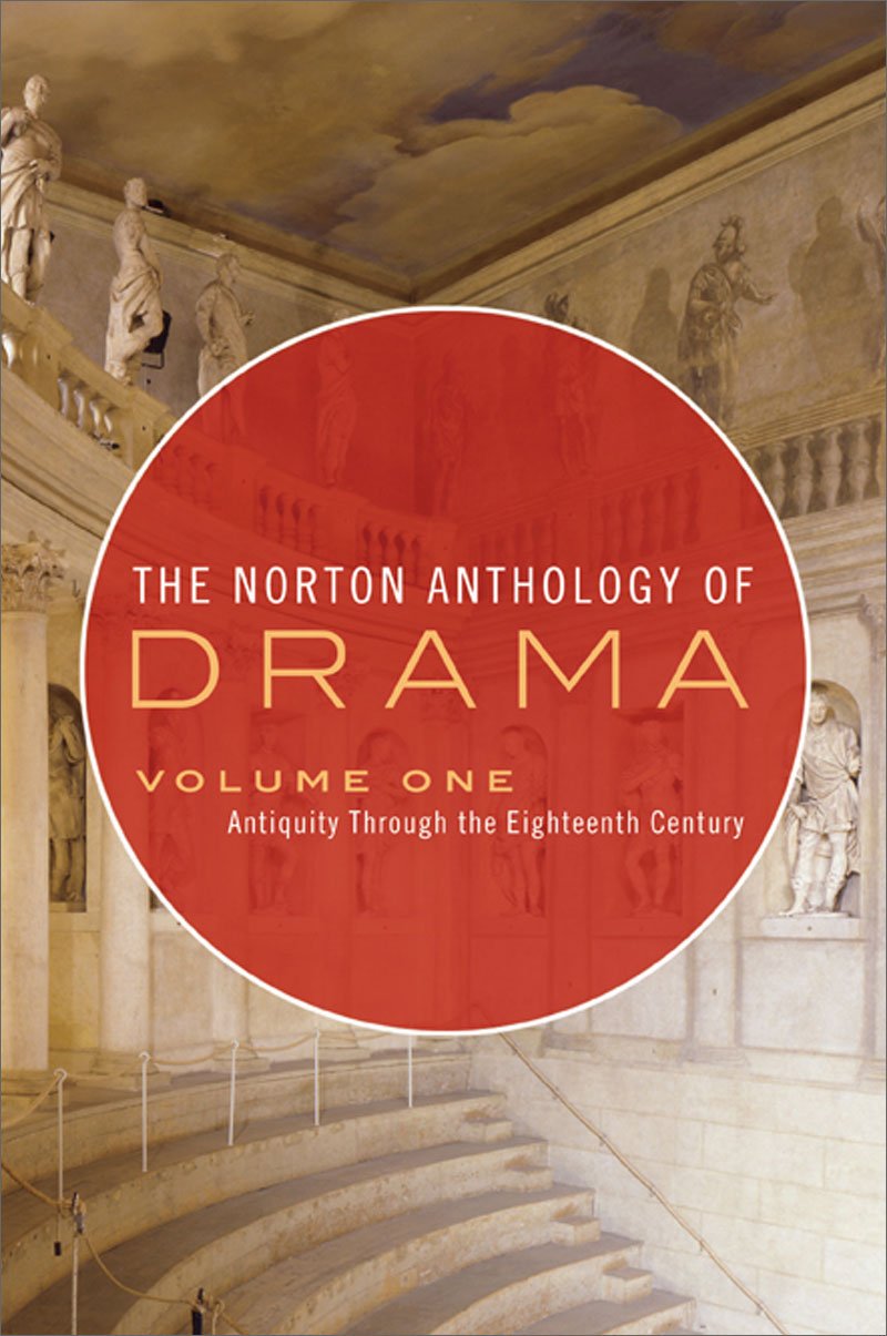 The Norton Anthology Of Drama: Antiquity Through The Eighteenth Century, Vol. 1,New