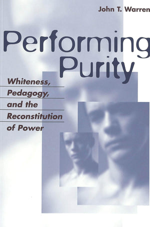 Performing Purity: Whiteness, Pedagogy, and the Reconstitution of Power (Critical Intercultural Communication Studies),Used
