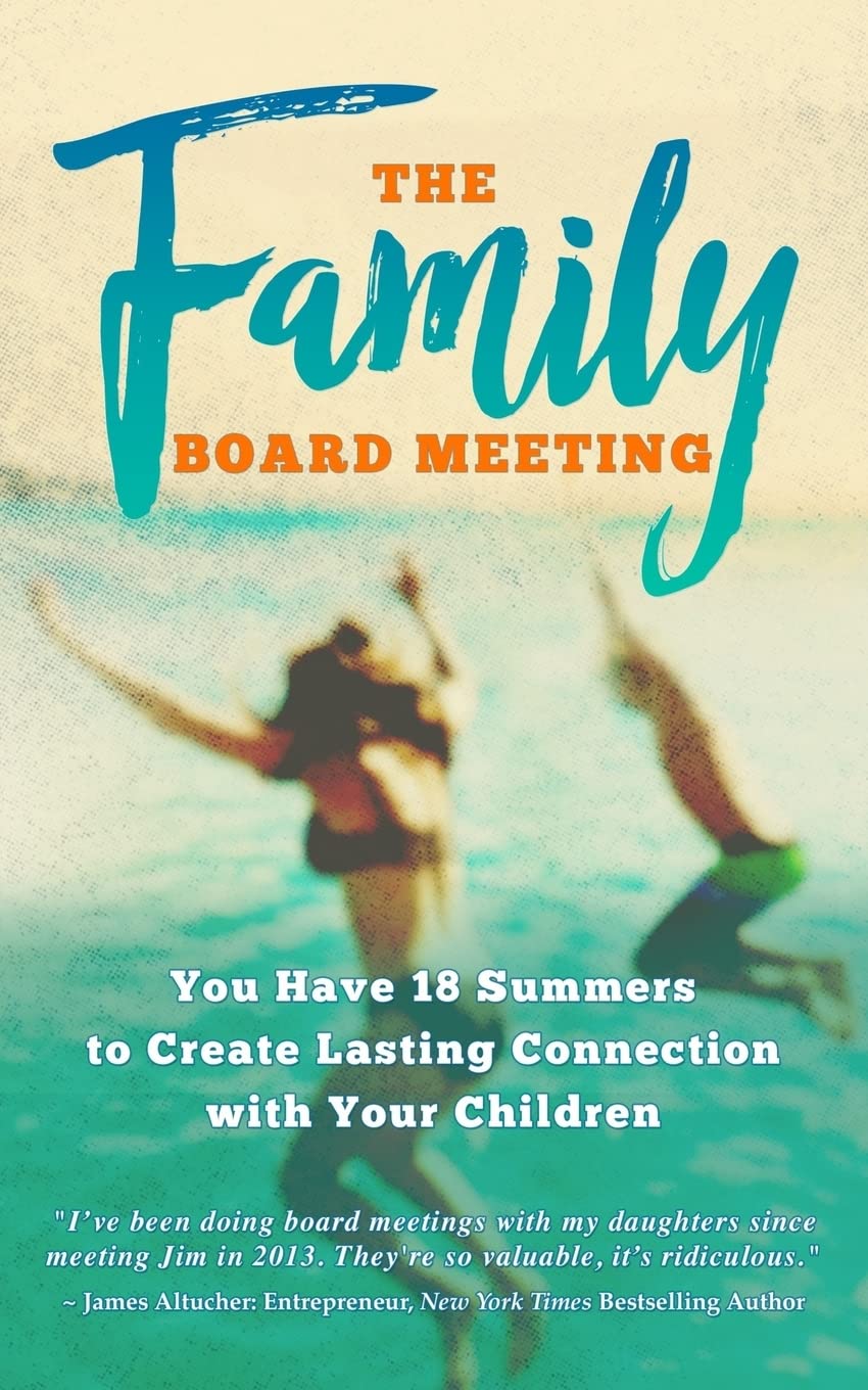 The Family Board Meeting: You Have 18 Summers To Create Lasting Connection With Your Children