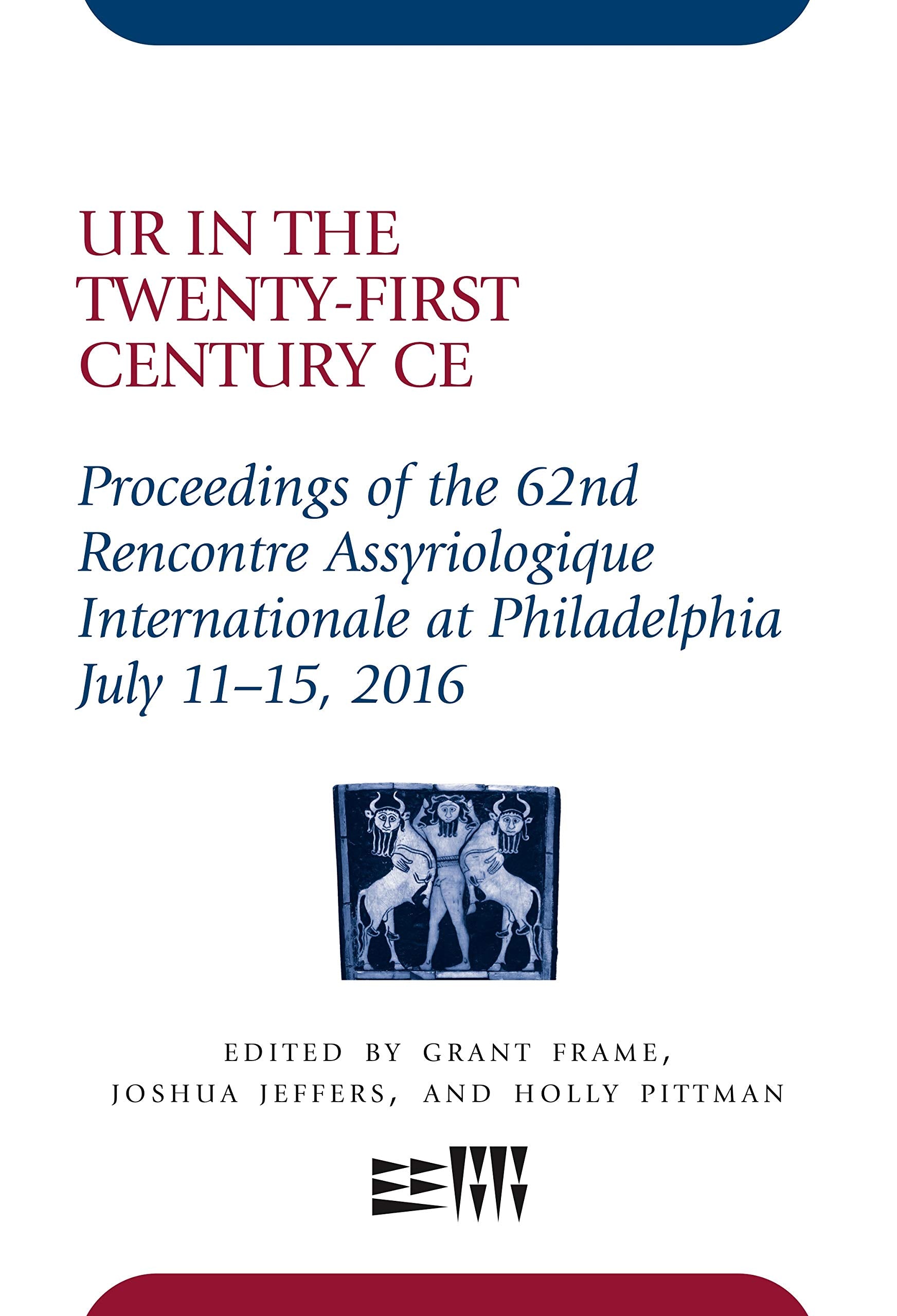 Ur in the TwentyFirst Century CE: Proceedings of the 62nd Rencontre Assyriologique Internationale at Philadelphia, July 1115, ,Used
